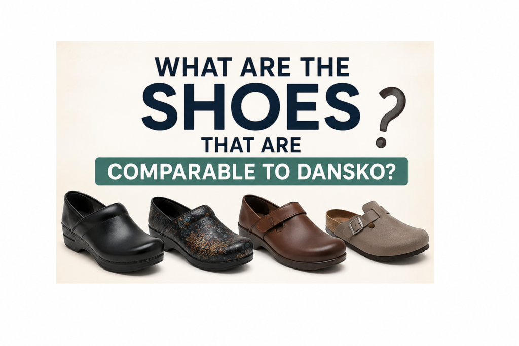 What Shoes Are Comparable to Dansko? 10 Best Comfortable Alternatives