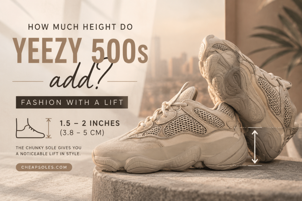 How much height do Yeezy 500s add? Fashion with a Lift